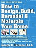 How to Design, Build, Remodel & Maintain Your Home
