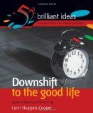 Downshift to the Good Life (52 Brilliant Ideas)
