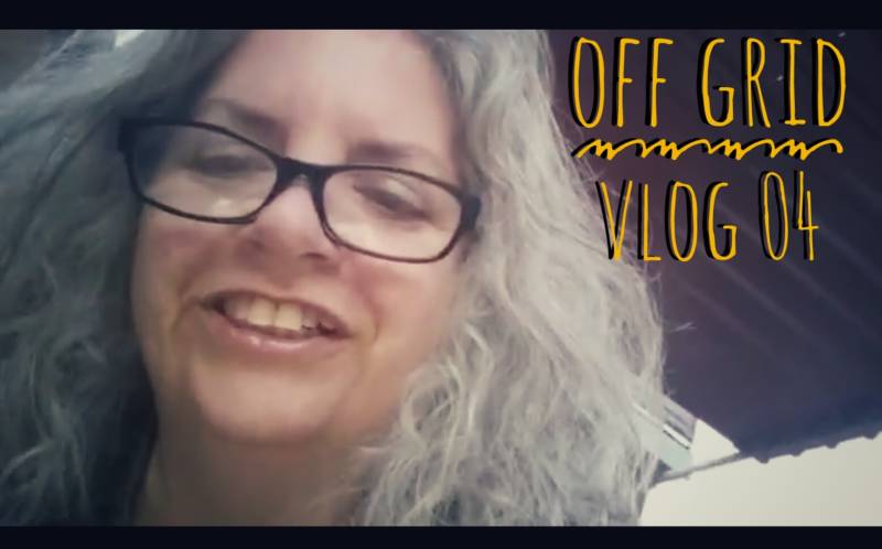 off-grid vlog 04